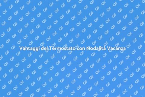 Termostato Ambiente: Modalità Vacanza