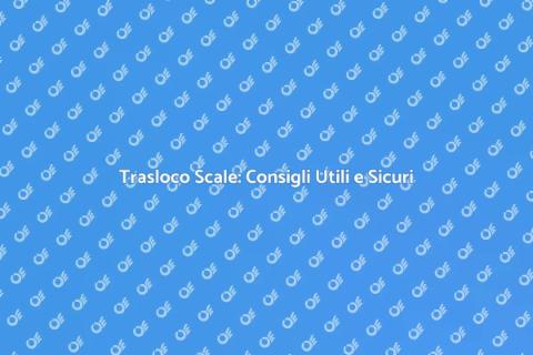 Spostare Scale: Guida Sicura e Pratica