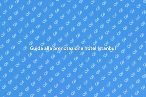 Prenotare hotel a Istanbul facilmente