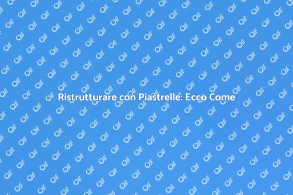 Rinnova le Tue Pareti con Piastrelle