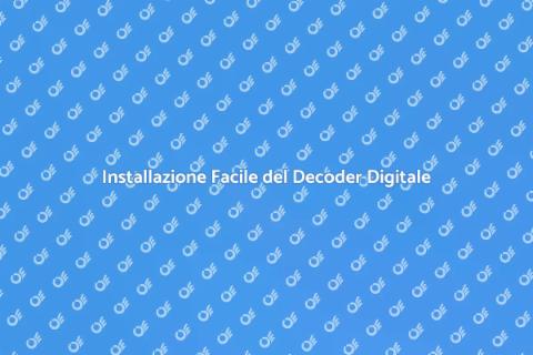 Decoder Digitale: Guida all'Installazione