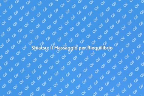 Massaggio Shiatsu per Benessere Totale