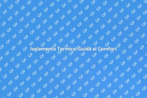 Isolamento Termico: Comfort ed Efficienza