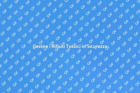 Rimozione Rifiuti Tossici Sicura