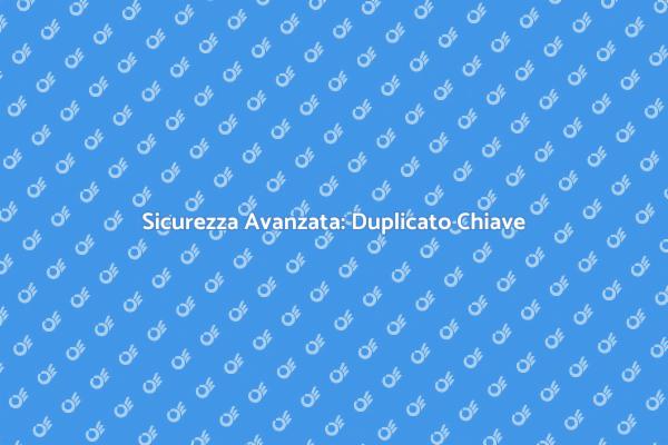 Duplicato Chiave: Sicurezza Elettronica