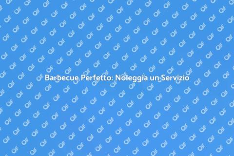 Noleggia Servizio Accoglienza Barbecue
