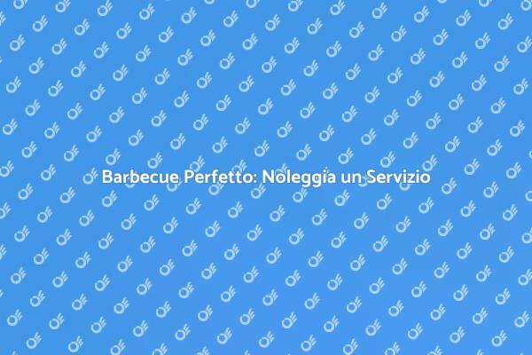 Noleggia per un Barbecue Indimenticabile