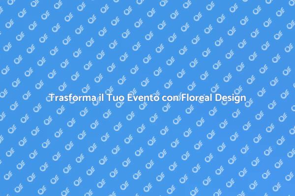 Floreal Design: Magia per i Tuoi Eventi