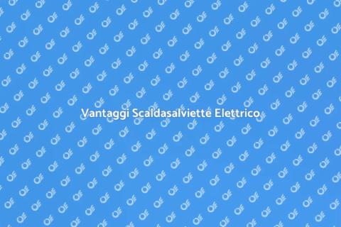 Scalda Asciugamani Elettrico Vantaggi