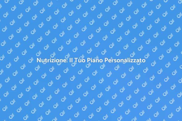 Nutrizione e Benessere: Scopri Come