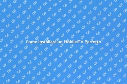 Installare un Mobile TV Facile e Veloce