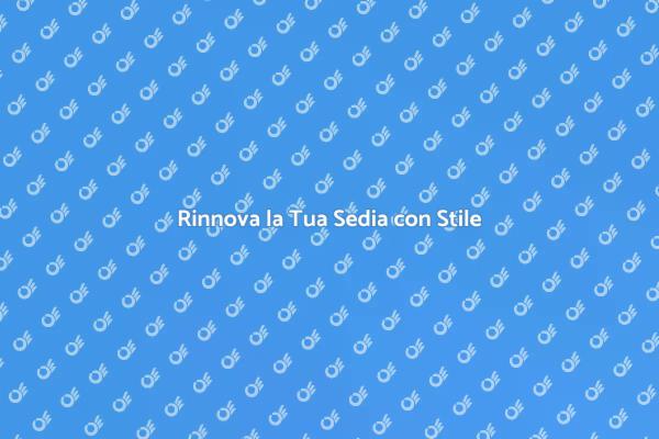 Rinnova la Tua Sedia Facile e Veloce