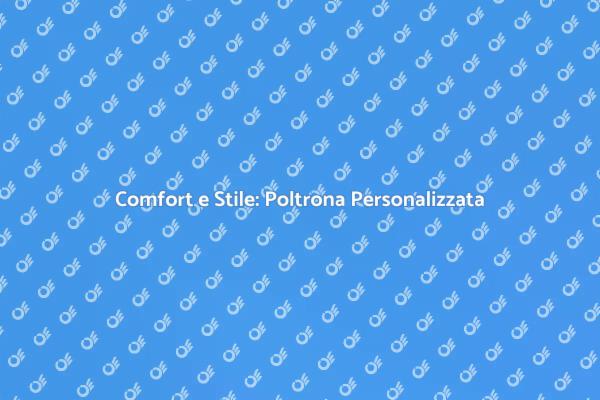Crea la Tua Poltrona Su Misura