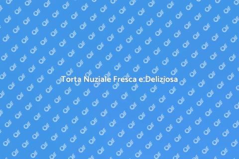 Torta Nuziale con Ripieno alla Frutta