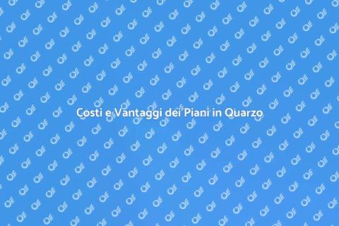 Piani Cucina in Quarzo: Costi e Vantaggi
