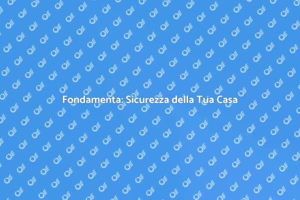 Costruire Fondamenta Sicure e Stabili