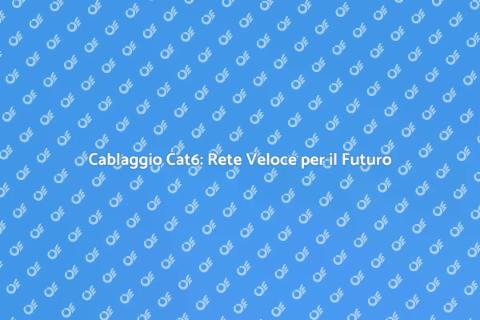 Aggiornare il Cablaggio Cat6 Efficace