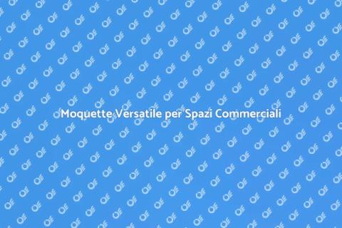 Moquette per Aree Commerciali Chic