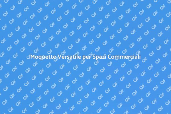 Moquette: Stile e Funzionalità Commerciale