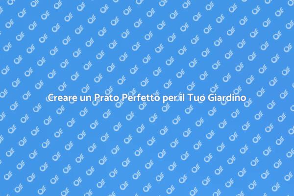 Come Piantare un Prato Rigoglioso