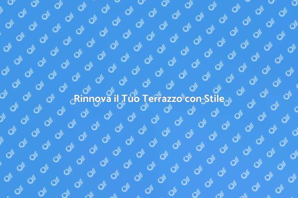 Rinnova il Tuo Terrazzo Facile e Veloce