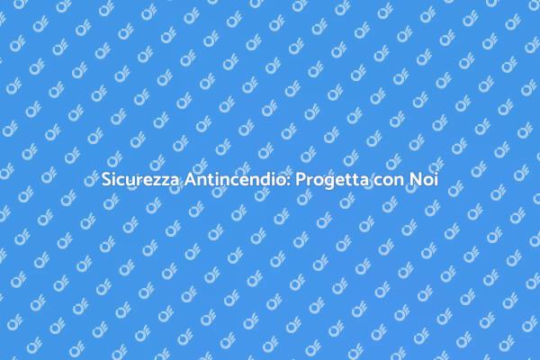 Sistema di Protezione Antincendio Efficace