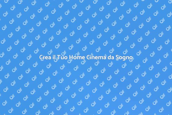 Come Realizzare un Home Cinema Perfetto