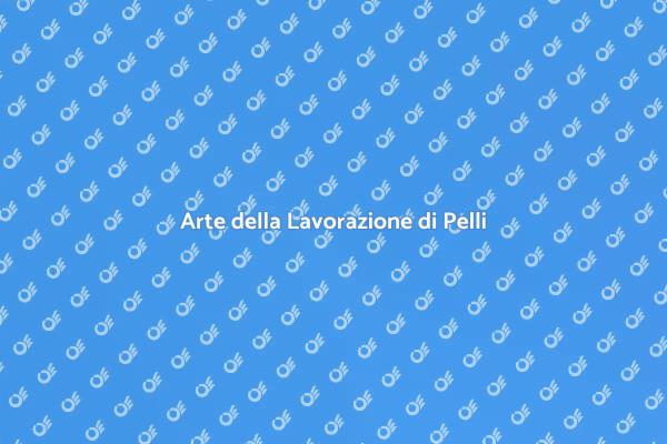 Lavorazione Pregiata di Pelli