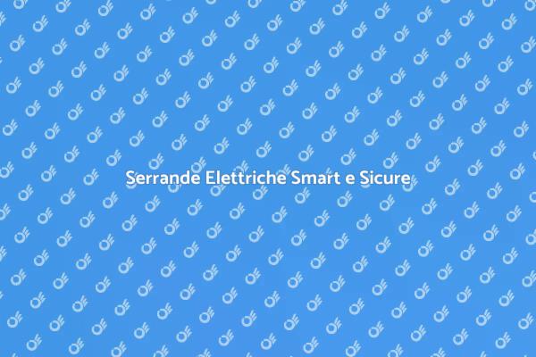 Serrande Elettriche: Futuro e Sicurezza