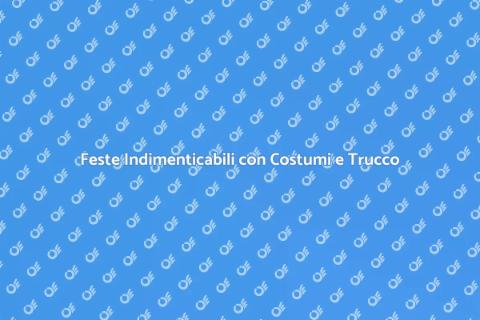 Costumi e Trucco per Feste Magiche