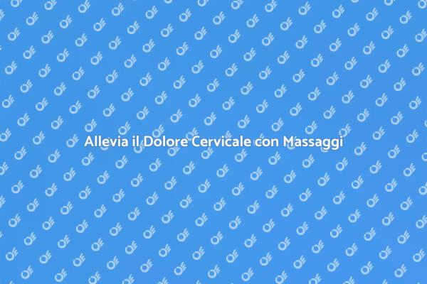 Rilassati con Massaggi per Cervicale