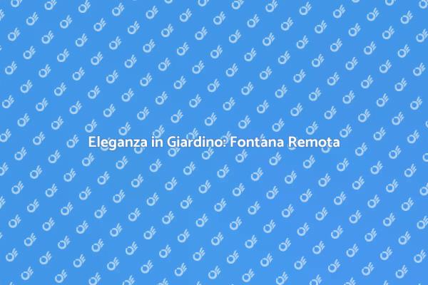 Aggiungi Eleganza con una Fontana Remota
