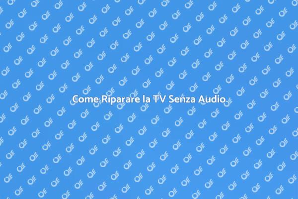 Risolvi il Problema dell'Audio TV