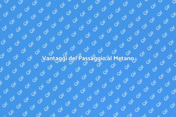 Passaggio dal GPL al Metano: Scopri di più