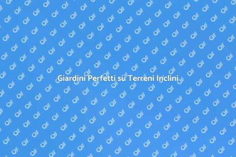 Livellare Terreno su Terreni Inclini