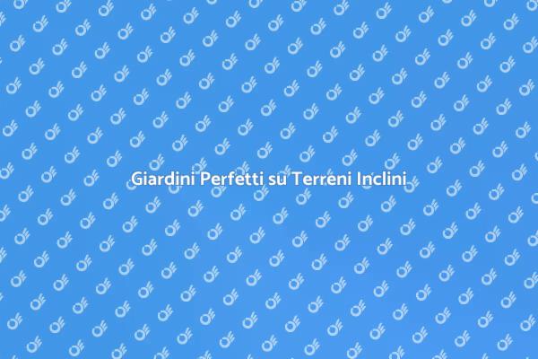 Come Livellare Terreni Inclini
