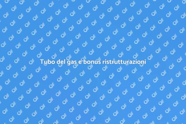 Installazione tubo gas: vantaggi e bonus