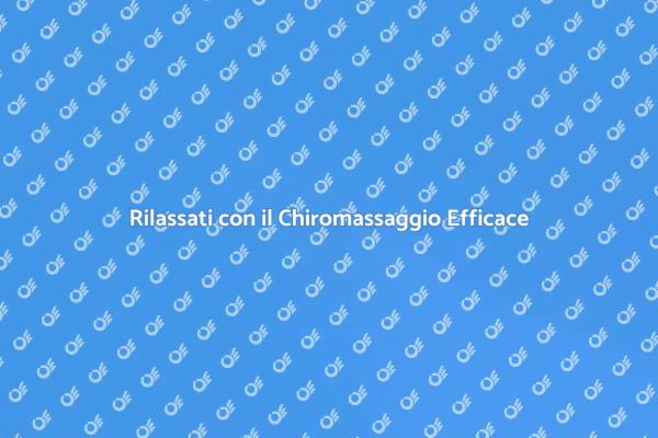 Chiromassaggio: Un Viaggio nel Benessere