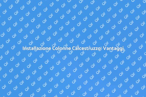 Colonne in Calcestruzzo: Tecniche e Vantaggi