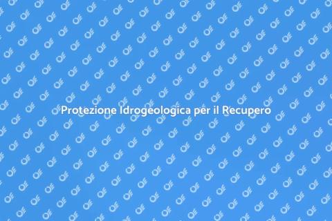 Sicurezza Idrogeologica e Recupero