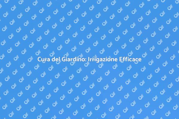 Irrigazione: La Chiave per un Giardino Sano