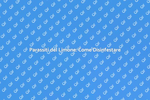 Come Affrontare i Parassiti del Limone