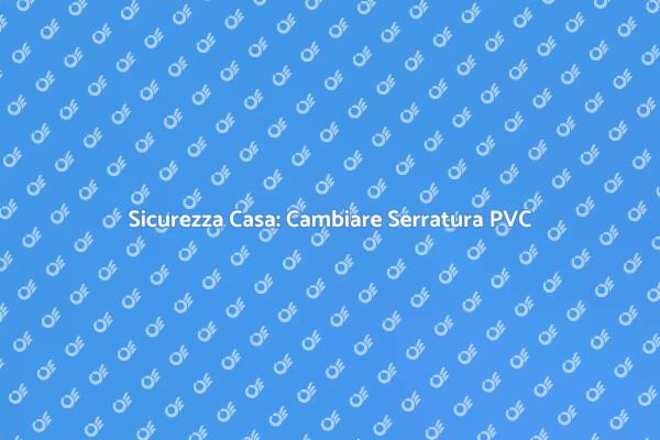 Cambiare Serratura Porta PVC Facilmente