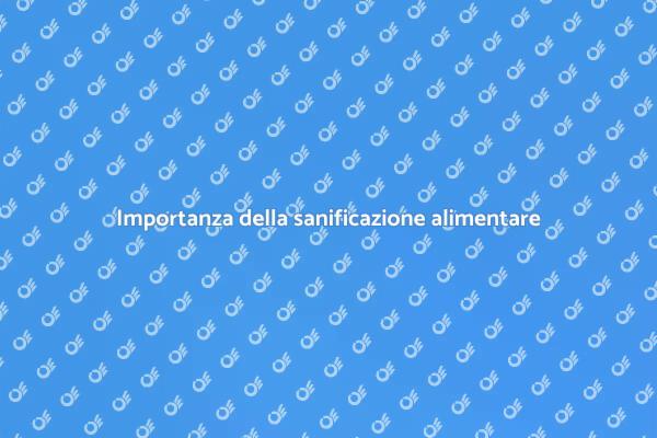 Sanificazione: chiave per la sicurezza alimentare