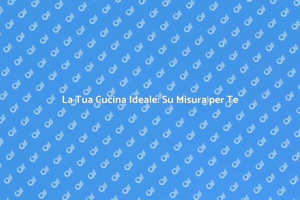 Trasforma la Tua Cucina in un Capolavoro