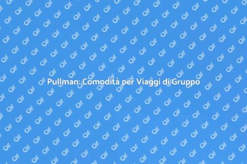 Noleggiare un Pullman per Gruppi