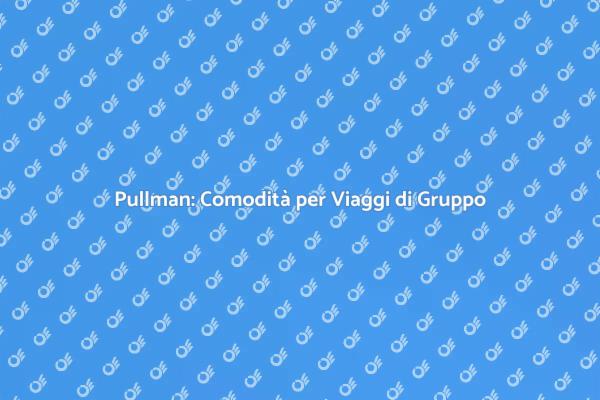 Viaggio di Gruppo: Noleggia un Pullman