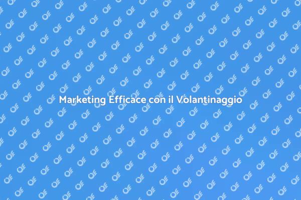 Il Potere del Volantinaggio per Eventi