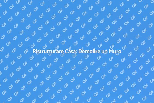 Ristrutturazione: Come Demolire un Muro