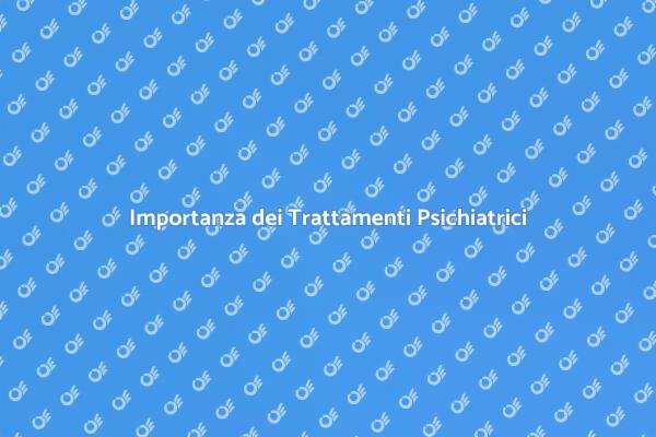 Trattamenti Psichiatrici per il Benessere